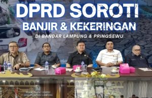 DPRD Soroti Permasalahan Banjir dan Kekeringan di Lampung